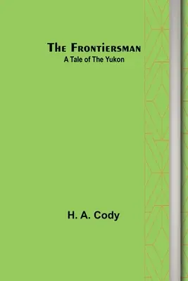 Der Grenzsoldat: Eine Erzählung aus dem Yukon - The Frontiersman: A Tale of the Yukon