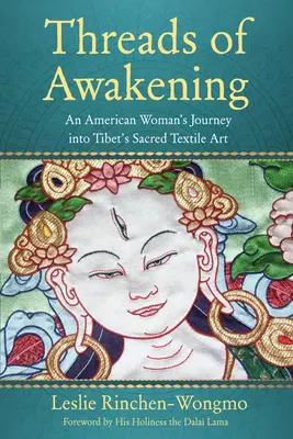 Fäden des Erwachens: Die Reise einer amerikanischen Frau in die heilige Textilkunst Tibets - Threads of Awakening: An American Woman's Journey Into Tibet's Sacred Textile Art