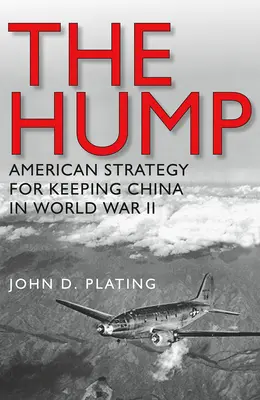 Der Buckel: Amerikas Strategie, China im Zweiten Weltkrieg zu halten - The Hump: America's Strategy for Keeping China in World War II