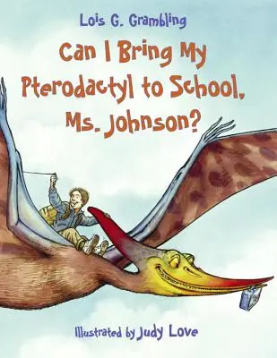 Darf ich meinen Pterodaktylus mit in die Schule nehmen, Frau Johnson? - Can I Bring My Pterodactyl to School, Ms. Johnson?