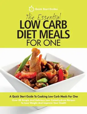The Essential Low Carb Diet Meals For One: Eine Schnellstart-Anleitung zum Kochen von Low Carb Meals For One. Über 80 einfache und leckere kohlenhydratarme Rezepte - The Essential Low Carb Diet Meals For One: A Quick Start Guide To Cooking Low Carb Meals For One. Over 80 Simple And Delicious Low Carbohydrate Recipe