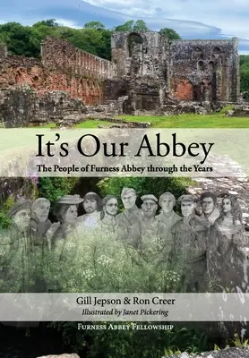 Es ist unsere Abtei: Die Bewohner von Furness Abbey im Laufe der Jahre - It's Our Abbey: The People of Furness Abbey through the Years