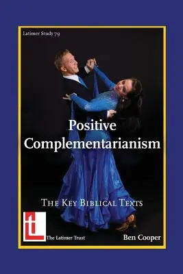 Positiver Komplementarismus: Die biblischen Schlüsseltexte - Positive Complementarianism: The Key Biblical Texts