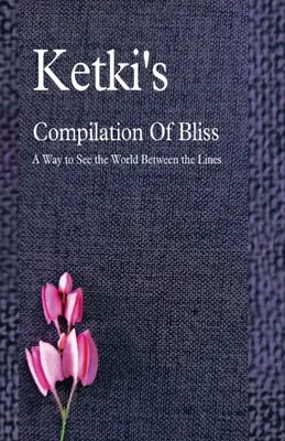 Ketki's Compilation Of Bliss - Ein Weg, die Welt zwischen den Zeilen zu sehen - Ketki's Compilation Of Bliss - A Way to See the World Between the Lines