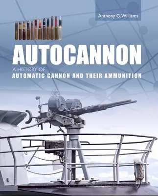 Autokanone - Eine Geschichte der automatischen Kanone und Munition - Autocannon - A History of Automatic Cannon and Ammunition