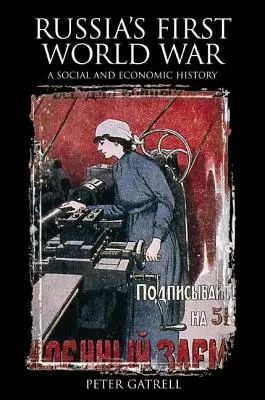 Der Erste Weltkrieg in Russland: Eine Sozial- und Wirtschaftsgeschichte - Russia's First World War: A Social and Economic History