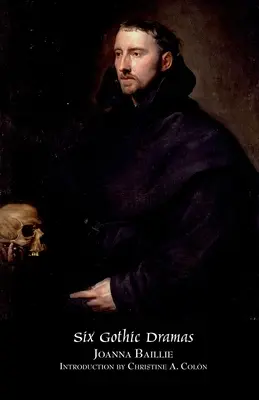 Sechs gotische Dramen (de Monfort, Orra, der Traum, die Familienlegende, das Phantom, Hexerei) - Six Gothic Dramas (de Monfort, Orra, the Dream, the Family Legend, the Phantom, Witchcraft)