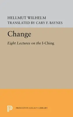 Die Wandlung: Acht Vorlesungen über das I Ging - Change: Eight Lectures on the I Ching