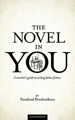 Der Roman in dir: Ein Leitfaden für Romanautoren zum Schreiben besserer Romane - The Novel In You: A novelist's guide to writing better fiction