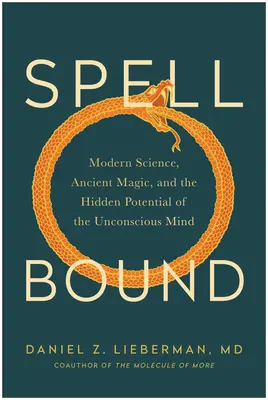 Verzaubert: Moderne Wissenschaft, uralte Magie und das verborgene Potenzial des Unterbewusstseins - Spellbound: Modern Science, Ancient Magic, and the Hidden Potential of the Unconscious Mind