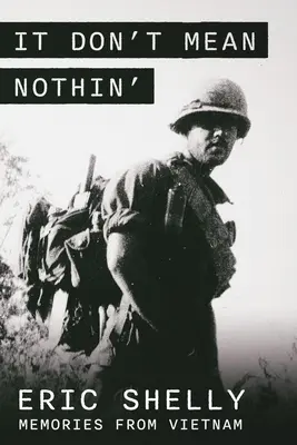 It Don't Mean Nothin': Erinnerungen aus Vietnam auf dem Lande, 1968-1969 - It Don't Mean Nothin': Memories from Vietnam in Country, 1968-1969