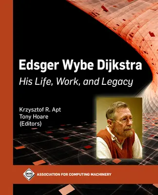 Edsger Wybe Dijkstra: Sein Leben, sein Werk und sein Vermächtnis - Edsger Wybe Dijkstra: His Life, Work, and Legacy