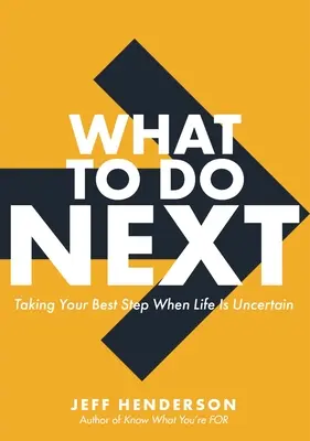 Was als nächstes zu tun ist: Den besten Schritt tun, wenn das Leben unsicher ist - What to Do Next: Taking Your Best Step When Life Is Uncertain