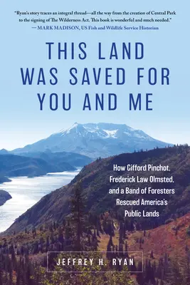 This Land Was Saved for You and Me: Wie Gifford Pinchot, Frederick Law Olmsted und eine Gruppe von Förstern Amerikas öffentliches Land retteten - This Land Was Saved for You and Me: How Gifford Pinchot, Frederick Law Olmsted, and a Band of Foresters Rescued America's Public Lands
