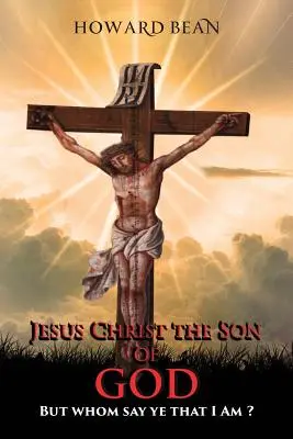 Jesus Christus, der Sohn Gottes: Aber wer sagt ihr, dass ich bin? - Jesus Christ the Son of God: But Whom Say Ye That I Am ?