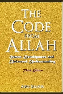 Der Code von Allah: Menschliche Entwicklung und universelle Verständigung (Dritte Auflage) - The Code From Allah: Human Development and Universal Understanding (Third Edition)