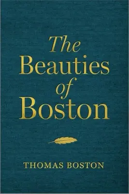 Die Schönheiten von Boston: Eine Auswahl aus den Schriften von Thomas Boston - The Beauties of Boston: A Selection of the Writings of Thomas Boston