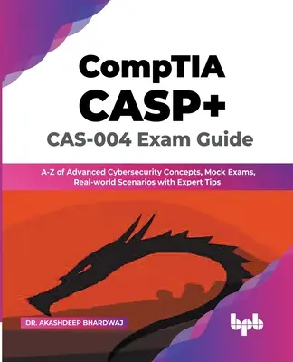 CompTIA CASP+ CAS-004 Prüfungshandbuch: A-Z der fortgeschrittenen Cybersicherheitskonzepte, Probeprüfungen, Szenarien aus der realen Welt mit Expertentipps - CompTIA CASP+ CAS-004 Exam Guide: A-Z of Advanced Cybersecurity Concepts, Mock Exams, Real-world Scenarios with Expert Tips