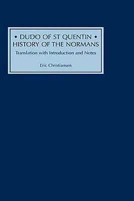 Dudo von St. Quentin: Geschichte der Normannen: Übersetzung mit Einleitung und Anmerkungen - Dudo of St Quentin: History of the Normans: Translation with Introduction and Notes