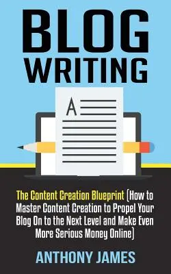 Blog schreiben: The Content Creation Blueprint (How to Master Content Creation to Propel Your Blog On to the Next Level and Make Even - Blog Writing: The Content Creation Blueprint (How to Master Content Creation to Propel Your Blog On to the Next Level and Make Even