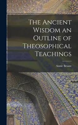 Die alte Weisheit - ein Abriss der theosophischen Lehren - The Ancient Wisdom an Outline of Theosophical Teachings