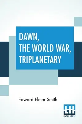 Dawn, Der Weltkrieg, Triplanetary: Der erste Teil der berühmten Lensman-Serie - Dawn, The World War, Triplanetary: First Of The Famous Lensman Series