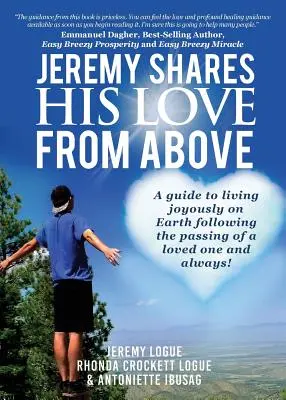 Jeremy teilt seine Liebe von oben: Ein Leitfaden für ein freudiges Leben auf der Erde nach dem Tod eines geliebten Menschen und für immer! - Jeremy Shares His Love From Above: A guide to living joyously on Earth following the passing of a loved one and always!