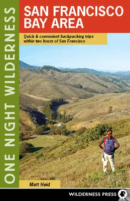 Eine Nacht in der Wildnis: San Francisco Bay Area: Schnelle und bequeme Rucksacktouren in einem Umkreis von zwei Stunden um San Francisco - One Night Wilderness: San Francisco Bay Area: Quick and Convenient Backpacking Trips Within Two Hours of San Francisco