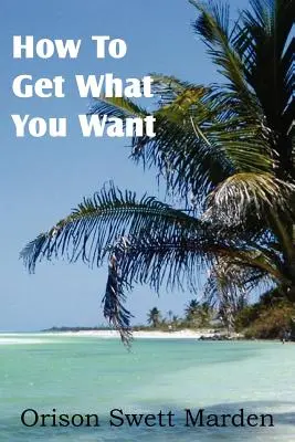 Wie Sie bekommen, was Sie wollen - How To Get What You Want