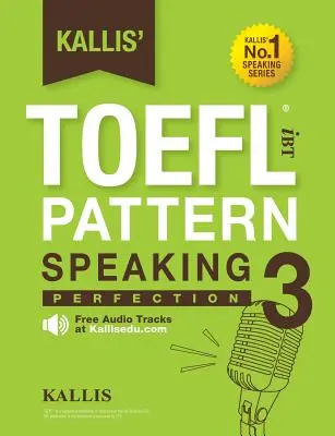 Kallis' TOEFL iBT-Muster Sprechen 3: Perfektion - Kallis' TOEFL iBT Pattern Speaking 3: Perfection