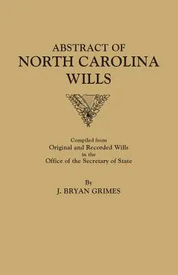 Zusammenfassung der Testamente von North Carolina [16363-1760]: Zusammengestellt aus Originalen und aufgezeichneten Testamenten im Büro des Secretary of States - Abstract of North Carolina Wills [16363-1760]: Compiled from Original and Recorded Wills in the Office of the Secretary of States