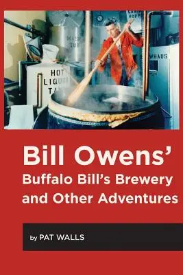 Bill Owens' Buffalo Bill's Brewery und andere Abenteuer - Bill Owens' Buffalo Bill's Brewery and Other Adventures