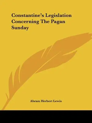 Konstantins Gesetzgebung bezüglich des heidnischen Sonntags - Constantine's Legislation Concerning The Pagan Sunday