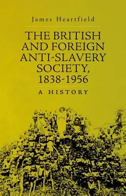 Die Britische und Ausländische Anti-Sklaverei-Gesellschaft, 1838-1956: Eine Geschichte - The British and Foreign Anti-Slavery Society, 1838-1956: A History