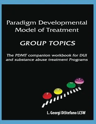 Paradigm Developmental Model of Treatment - GRUPPEN-THEMEN: Das PDMT-Arbeitsbuch für das DUI-Behandlungsprogramm - Paradigm Developmental Model of Treatment - GROUP TOPICS: The PDMT Companion Workbook for DUI Treatment Program
