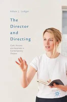 Der Regisseur und das Regietheater: Handwerk, Prozess und Ästhetik im zeitgenössischen Theater - The Director and Directing: Craft, Process and Aesthetic in Contemporary Theatre