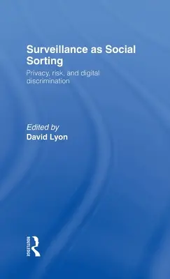 Überwachung als soziale Sortierung: Privatsphäre, Risiko und automatisierte Diskriminierung - Surveillance as Social Sorting: Privacy, Risk and Automated Discrimination