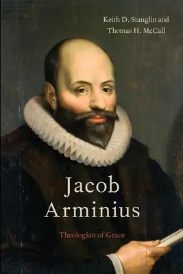 Jacob Arminius: Theologe der Gnade - Jacob Arminius: Theologian of Grace