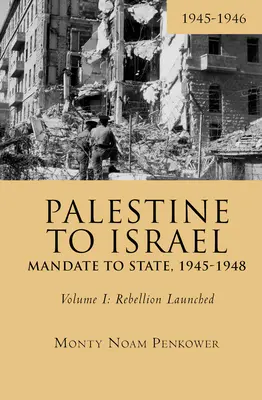 Von Palästina nach Israel: Vom Mandat zum Staat, 1945-1948 (Band I): Die Rebellion beginnt, 1945-1946 - Palestine to Israel: Mandate to State, 1945-1948 (Volume I): Rebellion Launched, 1945-1946