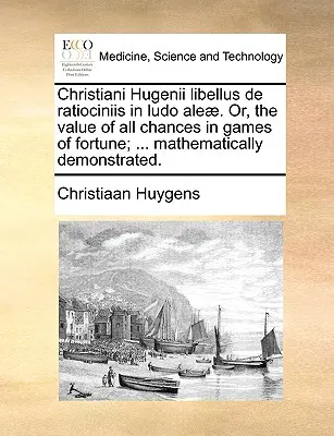 Christiani Hugenii Libellus de Ratiociniis in Ludo Aleae. Oder, der Wert aller Chancen in Glücksspielen; ... mathematisch demonstriert. - Christiani Hugenii Libellus de Ratiociniis in Ludo Aleae. Or, the Value of All Chances in Games of Fortune; ... Mathematically Demonstrated.