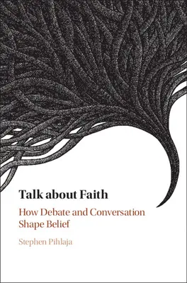 Über den Glauben sprechen: Wie Debatte und Gespräch den Glauben prägen - Talk about Faith: How Debate and Conversation Shape Belief