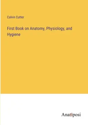 Erstes Buch über Anatomie, Physiologie und Hygiene - First Book on Anatomy, Physiology, and Hygiene
