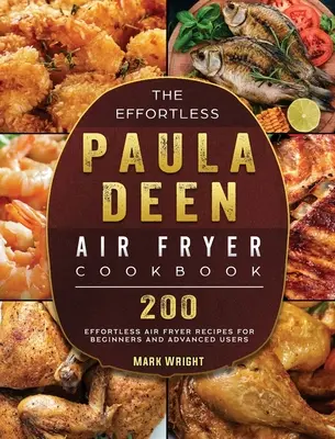 Das mühelose Paula Deen-Luftfritier-Kochbuch: 200 mühelose Luftfritier-Rezepte für Anfänger und Fortgeschrittene - The Effortless Paula Deen Air Fryer Cookbook: 200 Effortless Air Fryer Recipes for Beginners and Advanced Users