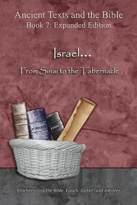 Israel... Vom Sinai zum Tabernakel - Erweiterte Ausgabe: Synchronisierung der Bibel, Henoch, Jaschers und der Jubiläen - Israel... From Sinai to the Tabernacle - Expanded Edition: Synchronizing the Bible, Enoch, Jasher, and Jubilees