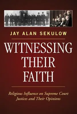 Ihr Glaube als Zeuge: Religiöser Einfluss auf Richter des Obersten Gerichtshofs und ihre Meinungen - Witnessing Their Faith: Religious Influence on Supreme Court Justices and Their Opinions