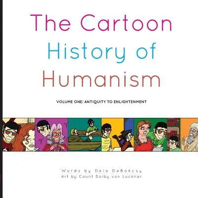 Die Cartoon-Geschichte des Humanismus: Band Eins: Antike bis Aufklärung - The Cartoon History of Humanism: Volume One: Antiquity to Enlightenment