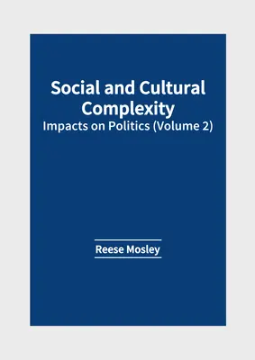 Soziale und kulturelle Komplexität: Auswirkungen auf die Politik (Band 2) - Social and Cultural Complexity: Impacts on Politics (Volume 2)