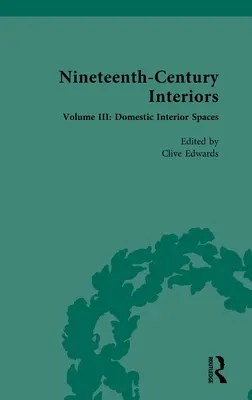 Innenräume des neunzehnten Jahrhunderts: Band III: Häusliche Innenräume - Nineteenth-Century Interiors: Volume III: Domestic Interior Spaces