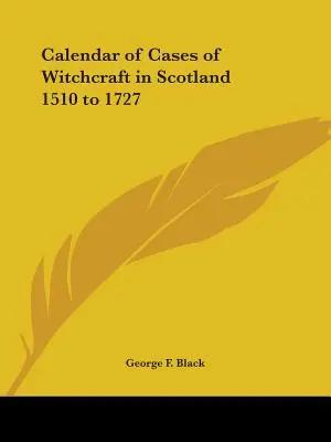 Kalender der Hexereifälle in Schottland 1510 bis 1727 - Calendar of Cases of Witchcraft in Scotland 1510 to 1727