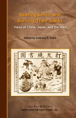 Teufel verprügeln und ihre Bücher verbrennen: Ansichten von China, Japan und dem Westen - Beating Devils and Burning Their Books: Views of China, Japan, and the West